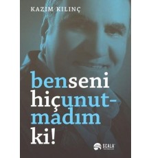 Ben Seni Hiç Unutmadım Ki