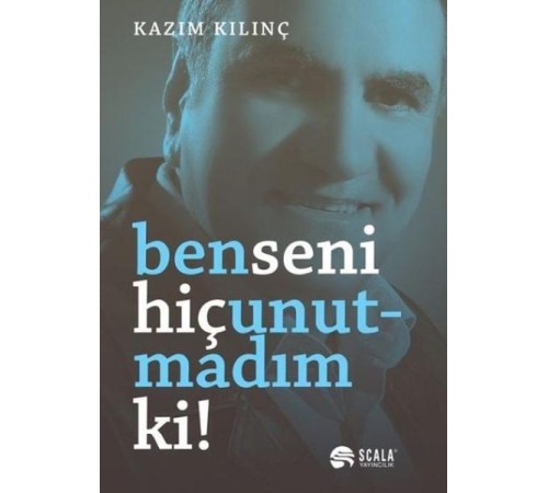 Ben Seni Hiç Unutmadım Ki