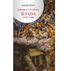 Homeros’un İzinde - İlyada Öyküleri