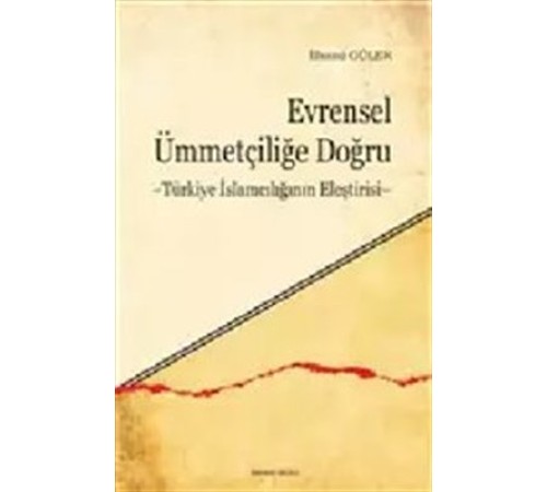 Evrensel Ümmetçiliğe Doğru  Türkiye İslamcılığının Eleştirisi