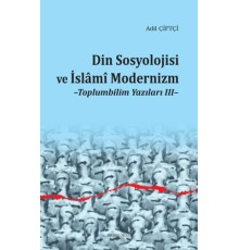 Din Sosyolojisi ve İslami Modernizm - Toplumbilim Yazıları III