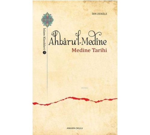 Ahbaru'l-Medine / İslam Klasikleri 11 - Medine Tarihi Ahbaru'l-Medine / İslam Klasikleri 11 - Medine Tarihi