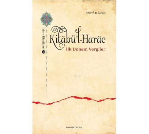 Kitabü'l-Harac / İslam Klasikleri 12 - İlk Dönem Vergiler