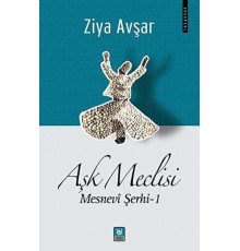 Aşk Meclisi - Mesnevi Şerhi 1
