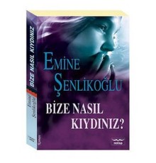 Bize Nasıl Kıydınız?
