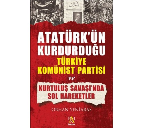 Atatürk'ün Kurdurduğu Türkiye Komünist Partisi ve Kurtuluş Savaşı'nda Sol Hareketler