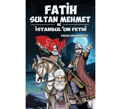Fatih Sultan Mehmet ve İstanbul'un Fethi