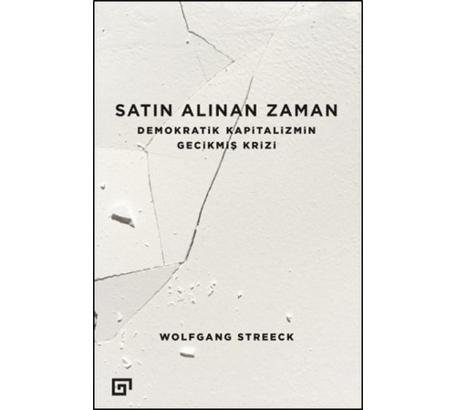 Satın Alınan Zaman  Demokratik Kapitalizmin Gecikmiş Krizi