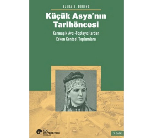Küçük Asya’nın Tarihöncesi: Karmaşık Avcı-Toplayıcılardan Erken Kentsel Toplumlara