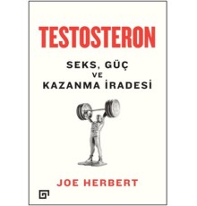 Testosteron: Seks - Güç ve Kazanma İradesi