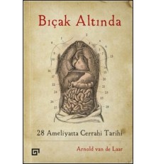 Bıçak Altında - 28 Ameliyatta Cerrahi Tarihi