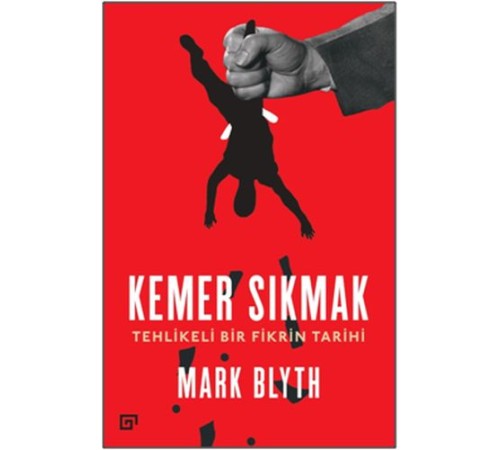 Kemer Sıkmak - Tehlikeli Bir Fikrin Tarihi Kemer Sıkmak - Tehlikeli Bir Fikrin Tarihi
