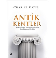 Antik Kentler  Antik Yakındoğu, Mısır, Yunan ve Roma’da Kentsel Yaşamın Arkeolojisi