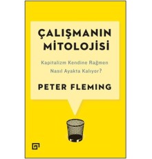 Çalışmanın Mitolojisi: Kapitalizm Kendine Rağmen Nasıl Ayakta Kalıyor?