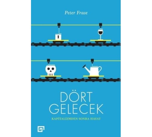 Dört Gelecek - Kapitalizmden Sonra Hayat Dört Gelecek - Kapitalizmden Sonra Hayat
