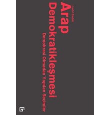 Arap Demokratikleşmesi: Demokrasi Olmadan Yapılan Seçimler