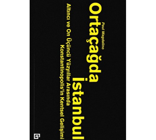 Ortaçağda İstanbul - Altıncı ve On Üçüncü Yüzyıllar Arasında Konstantinopolis'in Kentsel Gelişimi Ortaçağda İstanbul - Altıncı ve On Üçüncü Yüzyıllar Arasında Konstantinopolis'in Kentsel Gelişimi