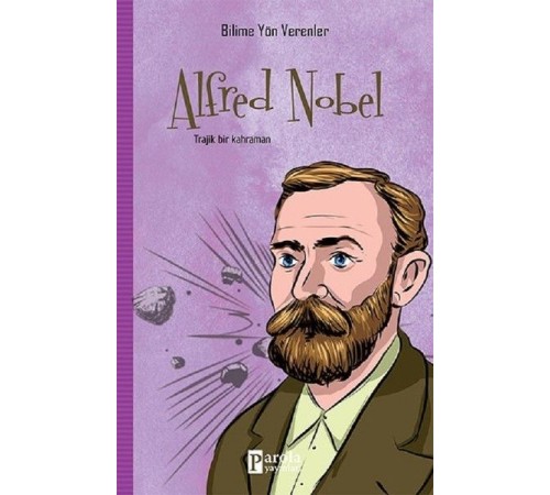 Bilime Yön Verenler: Alfred Nobel
