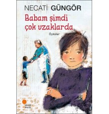 Babam Şimdi Çok Uzaklarda