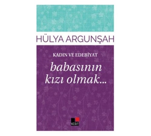 Kadın ve Edebiyat Babasının Kızı Olmak Kadın ve Edebiyat Babasının Kızı Olmak