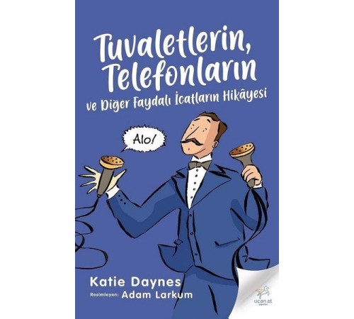 Tuvaletlerin, Telefonların ve Diğer Faydalı İcatların Hikayesi