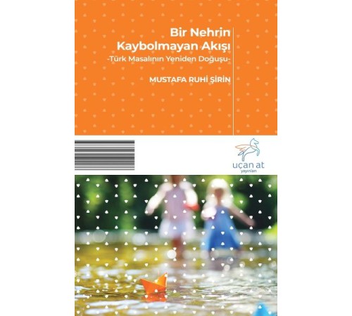 Bir Nehrin Kaybolmayan Akışı - Türk Masalının Yeniden Doğuşu