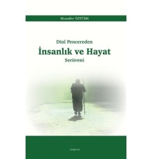 Dini Pencereden İnsanlık ve Hayat Serüveni