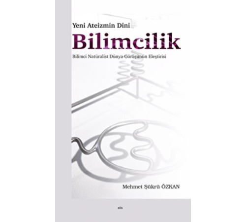 Yeni Ateizmin Dini Bilimcilik Bilimci Natüralist Dünya Görüşünün Eleştirisi