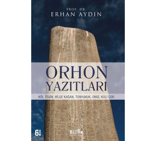 Orhon Yazıtları - Köl Tegin, Bilge Kağan, Tonyukuk,Ongi,Küli Çor