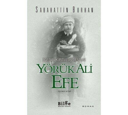 Ege'nin Kurtuluş Destanı Yörük Ali Efe (Üçüncü Kitap) Ege'nin Kurtuluş Destanı Yörük Ali Efe (Üçüncü Kitap)