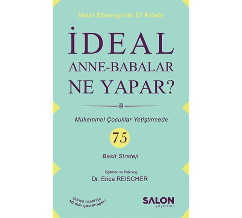 İdeal Anne Babalar Ne Yapar? - Mükemmel Çocuklar Yetiştirmede 75 Basit Strateji
