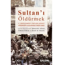 Sultan’ı Öldürmek - II. Abdülhamid’e Yapılan Suikast Girişiminin Uluslararası Tarihi (1905)