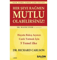 Her şeye Rağmen Mutlu Olabilirsiniz! - Hayata Bakış Açınızı Canlı Tutmak İçin 5 Temel İlke