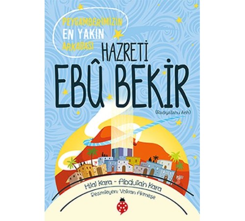 Hazreti Ebu Bekir - Peygamberimizin En Yakın Arkadaşı