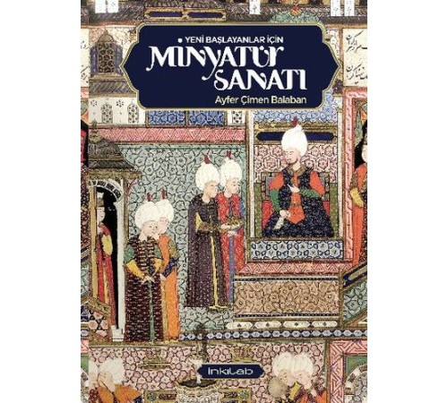 Yeni Başlayanlar İçin Minyatür Sanatı