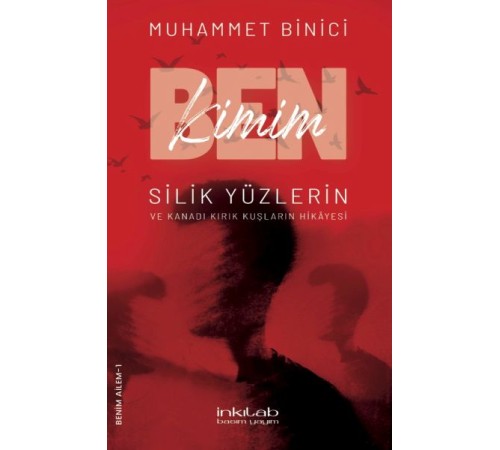 Ben Kimim? Silik Yüzlerin ve Kanadı Kırık Kuşların Hikâyesi Ben Kimim? Silik Yüzlerin ve Kanadı Kırık Kuşların Hikâyesi
