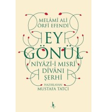 Ey Gönül - Niyazıi Mısri Divanı Şerhi