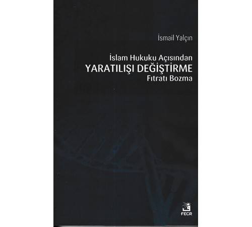 İslam Hukuku Açısından Yaratılışı Değiştirme Fıtratı Bozma İslam Hukuku Açısından Yaratılışı Değiştirme Fıtratı Bozma