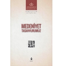 Anadolu Buluşmaları 5 - Medeniyet Tasavvurumuz