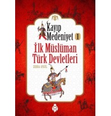 Kayıp Medeniyet - 1- İlk Müslüman Türk Devletleri