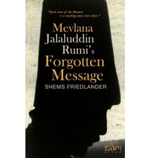Mevlana Jalaluddin Rumi's Forgotten Message