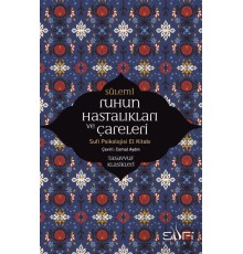 Ruhun Hastalıkları ve Çareleri - Sufi Psikolojisi El Kitabı
