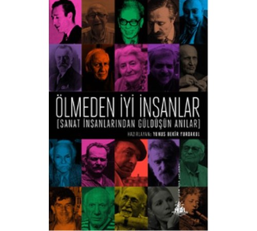 Ölmeden İyi İnsanlar - Sanat İnsanlarından Güldüşün Anılar Ölmeden İyi İnsanlar - Sanat İnsanlarından Güldüşün Anılar