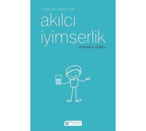 Mutlu Bir Yaşam için Akılcı İyimserlik Mutlu Bir Yaşam için Akılcı İyimserlik