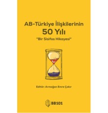 AB - Türkiye İlişkilerinin 50 Yılı