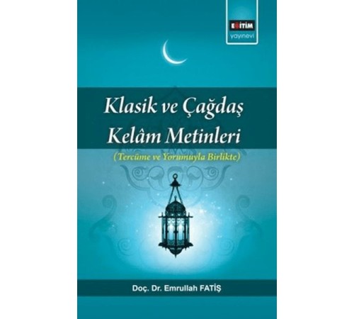 Klasik Ve Çağdaş Kelam Metinleri; Tercüme Ve Yorumuyla Birlikte Klasik Ve Çağdaş Kelam Metinleri; Tercüme Ve Yorumuyla Birlikte