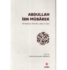 Abdullah İbn Mübârek - İlk Müslüman Türk Alim Zahid ve Gazisi