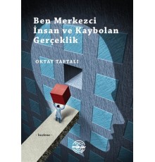 Ben Merkezci İnsan ve Kaybolan Gerçeklik