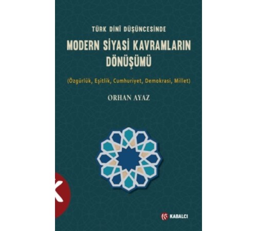 Türk Dini Düşüncesinde Modern Siyasi Kavramların Dönüşümü Türk Dini Düşüncesinde Modern Siyasi Kavramların Dönüşümü