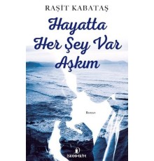 Hayatta Her Şey Var Aşkım